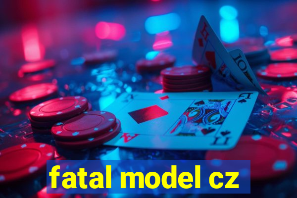 fatal model cz